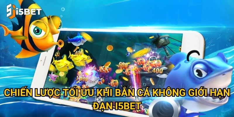 Bắn cá không giới hạn đạn I5bet – Thỏa sức săn thưởng lớn? 3 Chiến lược tối ưu khi bắn cá không giới hạn đạn I5bet
