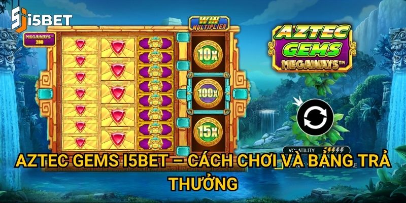 Aztec Gems I5bet – Tại sao slot game này lại gây sốt? 2 Aztec Gems I5bet – Cách chơi và bảng trả thưởng