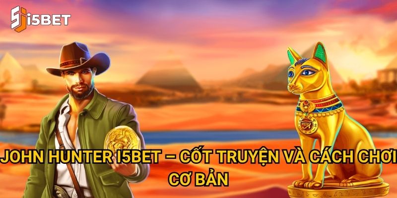 John Hunter I5bet – Slot game phiêu lưu hấp dẫn cho mọi cược thủ? 2 John Hunter I5bet – Cốt truyện và cách chơi cơ bản