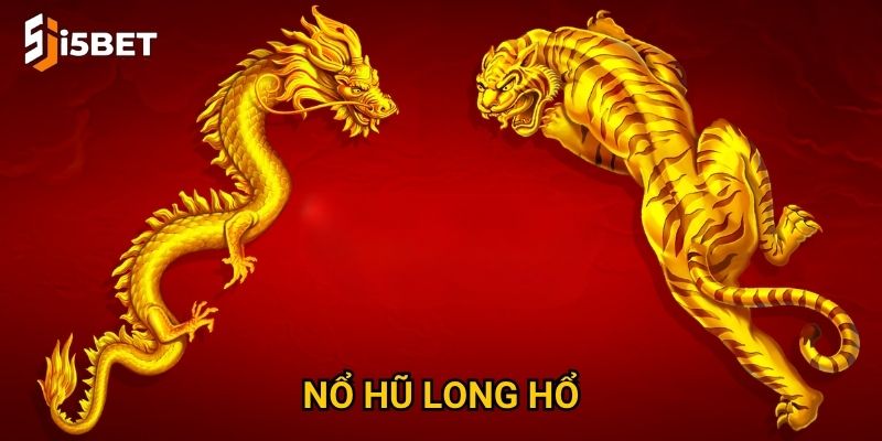Nổ hũ Long Hổ I5bet – Cách săn jackpot nhanh nhất? 2 Nổ hũ Long Hổ I5bet – Cách săn jackpot nhanh nhất?