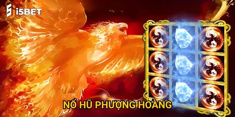 Nổ hũ Phượng Hoàng I5bet – Làm sao để nhận thưởng khủng? 4 Nổ hũ Phượng Hoàng I5bet – Làm sao để nhận thưởng khủng?