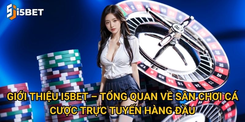 Vì sao Giới thiệu I5bet lại được nhiều cược thủ quan tâm? 1 Giới thiệu I5bet – Tổng quan về sân chơi cá cược trực tuyến hàng đầu
