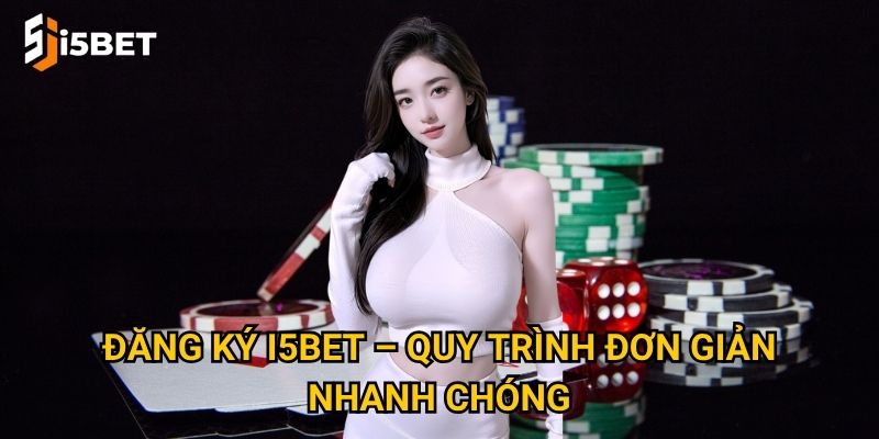 Làm thế nào để đăng ký I5bet chỉ trong vài phút? 2 Đăng ký I5bet – Quy trình đơn giản, nhanh chóng